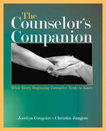 The Counselor's Companion: What Every Beginning Counselor Needs to Know