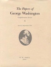 The Papers of George Washington: January-September 1788 (Washington, George//Papers of George Washington, Confederation Series)