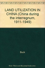LAND UTILIZATION IN CHINA (China during the interregnum, 1911-1949)
