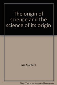 The Origin of Science and the Science of Its Origin