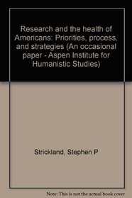 Research and the health of Americans: Priorities, process, and strategies (An occasional paper - Aspen Institute for Humanistic Studies)