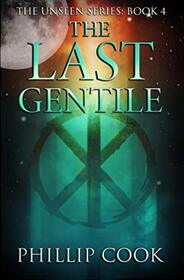 The Last Gentile: A trigger for the Last Days (The Unseen Series)