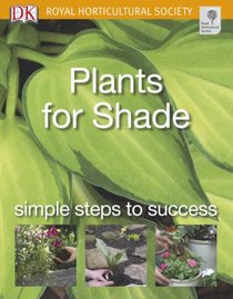 Plants for Shade: Simple Steps to Success (RHS Simple Steps to Success)