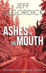 Ashes in the Mouth (Zombie Apocalypse Series) (Volume 3)