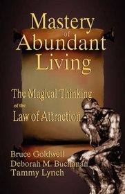 The Mastery of Abundant Living  -  The Magical Thinking of the Law of Attraction