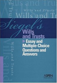 Siegel's Wills and Trusts: Essay and Multiple-Choice Questions and Answers