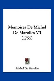 Memoires De Michel De Marolles V3 (1755) (French Edition)