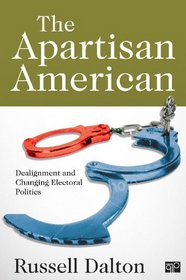 The Apartisan American: Dealignment and Changing Electoral Politics