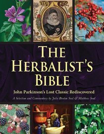 The Herbalist's Bible: John Parkinson's Lost Classic Rediscovered