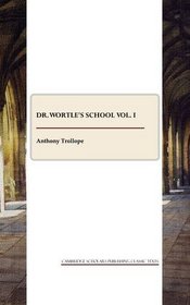 Dr. Wortle's School Vol. I (v. I)