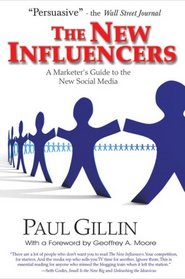 The New Influencers: A Marketer's Guide to the New Social Media (Books To Build Your Career By)