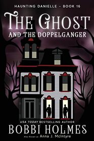 The Ghost and the Doppelganger (Haunting Danielle, Bk 16)