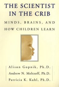 The Scientist in the Crib: Minds, Brains, and How Children Learn