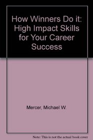 How Winners Do It: High Impact Skills for Your Career Success