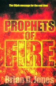 Prophets of Fire: The Elijah Message for the End Time