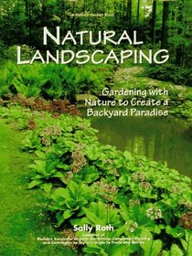 Natural Landscaping : Gardening With Nature To Create A Backyard Paradise (Rodale Garden Book)