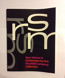 New Visions in Contemporary Art the Rsm Company: The Rsm Company Collection : Cincinnati Art Museum, March 21-May 4, 1986