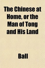 The Chinese at Home, or the Man of Tong and His Land