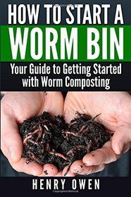 How to Start a Worm Bin: Your Guide to Getting Started with Worm Composting