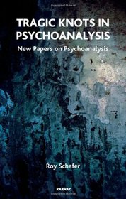 Tragic Knots In Psychoanalysis: New Papers on Psychoanalysis