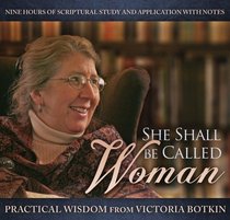 She Shall Be Called Woman: Practical Wisdom From Victoria Botkin