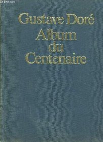 Gustave Dore: 1832-1883 : dessinateur, peintre, sculpteur : album du centenaire (French Edition)