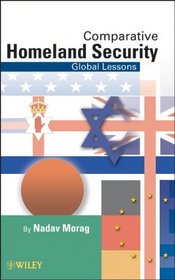 Comparative Homeland Security: Global Lessons (Wiley Series on Homeland Defense and Security)