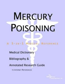 Mercury Poisoning - A Medical Dictionary, Bibliography, and Annotated Research Guide to Internet References