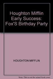 Houghton Mifflin Early Success: Fox'S Birthday Party
