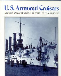 U.S. Armored Cruisers: A Design and Operational History