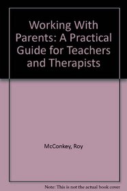 Working With Parents: A Practical Guide for Teachers and Therapists