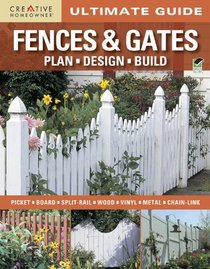 Ultimate Guide: Fences & Gates: Plan, Design, Build (Home Improvement)