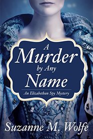 A Murder By Any Name (Elizabethan Spy, Bk 1)