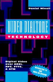 Video Dialtone Technology: Digital Video over Adsl, Hfc, Fttc, and Atm