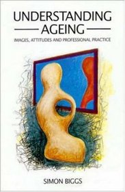 Understanding Ageing: Images, Attitudes and Professional Practice