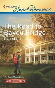 The Road to Bayou Bridge (Boys of Bayou Bridge, Bk 3) (Harlequin Superromance, No 1800) (Larger Print)