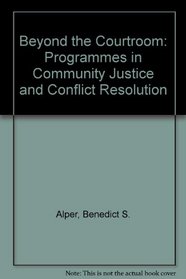 Beyond the Courtroom: Programmes in Community Justice and Conflict Resolution