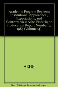 Academic Program Reviews: Institutional Approaches, Expectations, and Controversies (Ashe Eric Higher Education Reports)