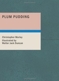 Plum Pudding: Of Divers Ingredients Discreetly Blended & Seasoned