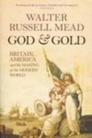 God and Gold : Britain, America, and the Making of the Modern World