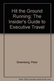 Hit the Ground Running: The Insider's Guide to Business Travel