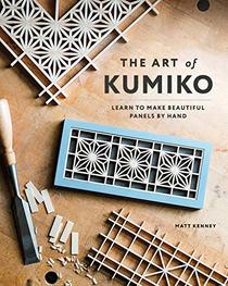 The Art of Kumiko: Learn to Make Beautiful Panels by Hand