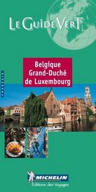Le Guide Vert Belgique Luxembourg (Michelin Green Guide: Belgique, Grand Duche De Luxembourg French Edition)