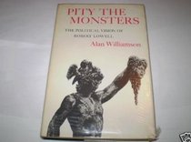 Pity the Monsters: Political Vision of Robert Lowell