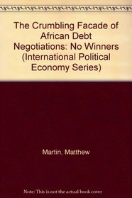 The Crumbling Facade of African Debt Negotiations: No Winners (International Political Economy Series)
