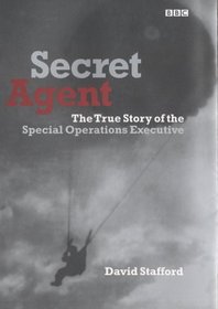Secret Agent: the True Story of the Special Operations Executive.