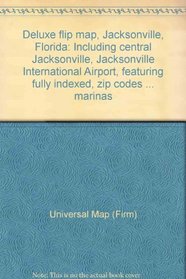 Deluxe Flip Map, Jacksonville, Florida: Including Central Jacksonville, Jacksonville International Airport, Featuring Fully Indexed, Zip Codes ... Mar
