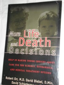 More Life & Death Decisions: Help in Making Tough Choices About Care for the Elderly, Euthanasia, and Medical Treatment Options
