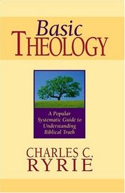 Basic Theology: A Popular Systematic Guide to Understanding Biblical Truth