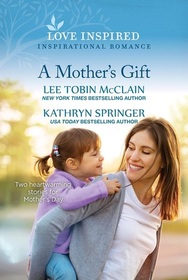 A Mother's Gift (Love Inspired, No 1569)